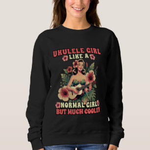 Sweatshirt Hawaiian Uke Ukulele Girl Comme Une Fille Normale