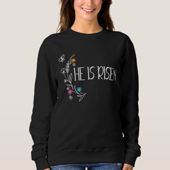 Sweatshirt He is Risen Jesus Christian Happy Easter Cute Flor (Devant)