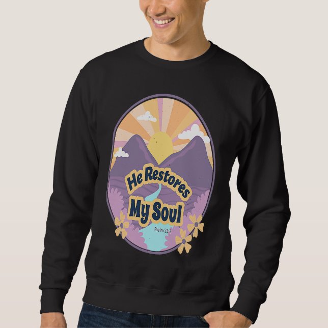 Sweatshirt He Restores My Soul Bible Psalm 232 3 Beside Still (Devant)