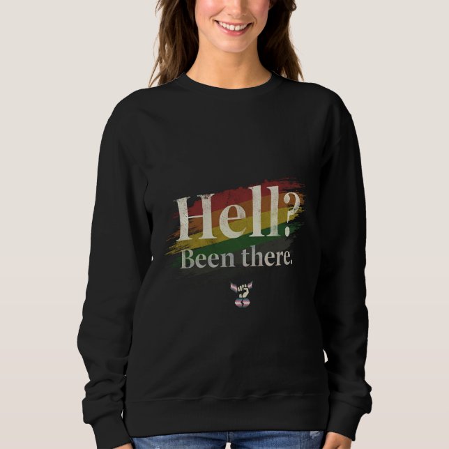 Sweatshirt Hell? Been There. Still Here. (Devant)