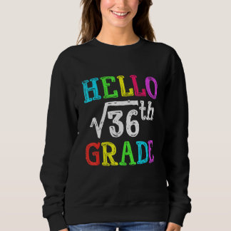Sweatshirt Hello 6th Grade Square Root Of 36 Math Back To Sch