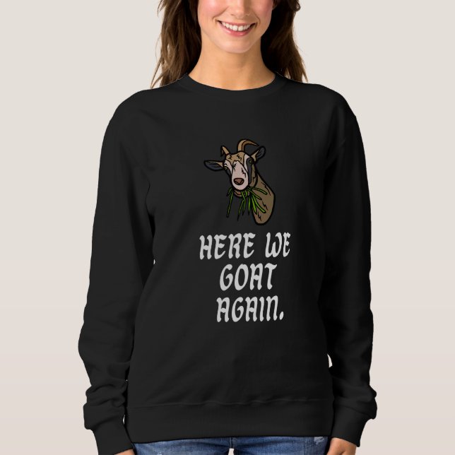 Sweatshirt Here We Goat Again  Goat (Devant)