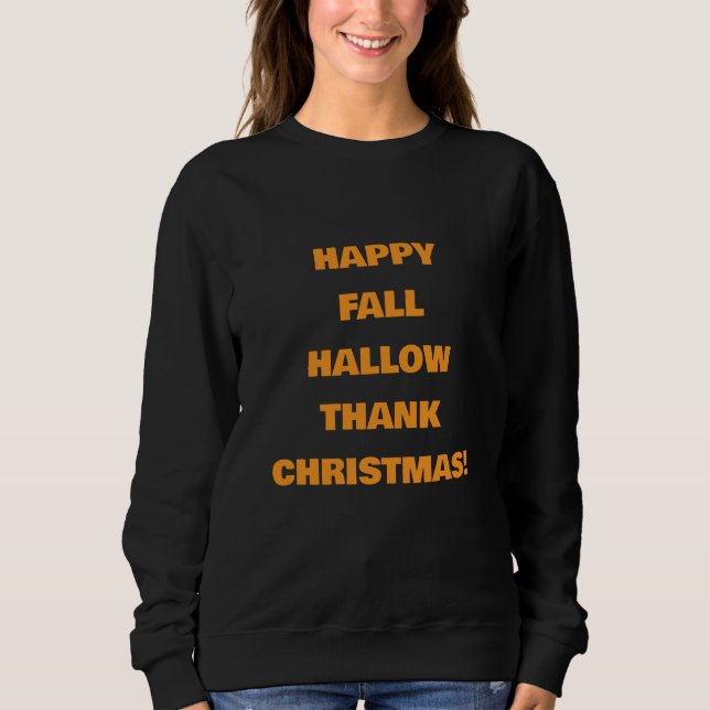 SWEATSHIRT HEUREUX FALLHALLOWTHANKCHRISTMAS ! (Devant)