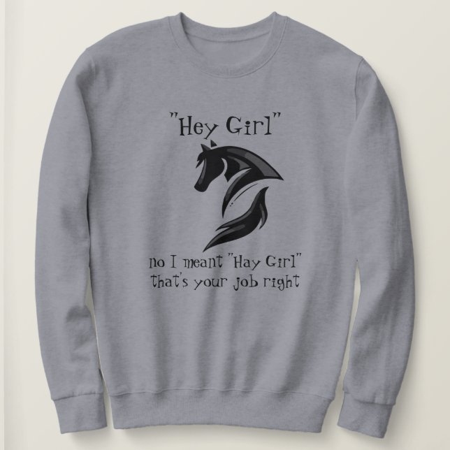 Sweatshirt Hey Girl Je voulais dire Hay fille c'est ton boulo (Design devant)