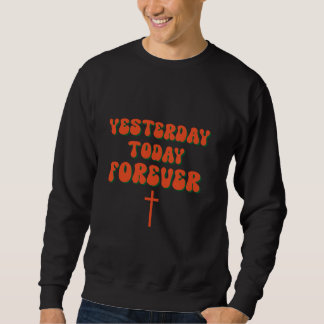 Sweatshirt Hier Aujourd'hui Pour toujours le christianisme Di