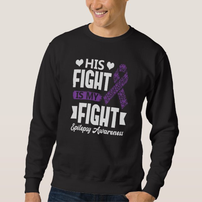 Sweatshirt His Fight Is My Fight Epilepsy Awareness Month Sup (Devant)