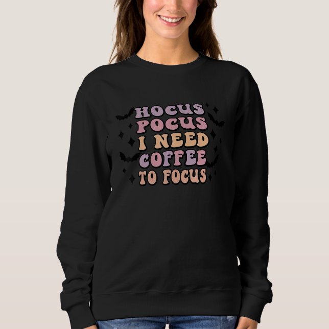 Sweatshirt Hocus Pocus I Need Coffee To Focus (Devant)
