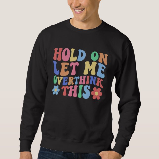 Sweatshirt Hold on Let Me Overthink This  Mom Overthinking Qu (Devant)