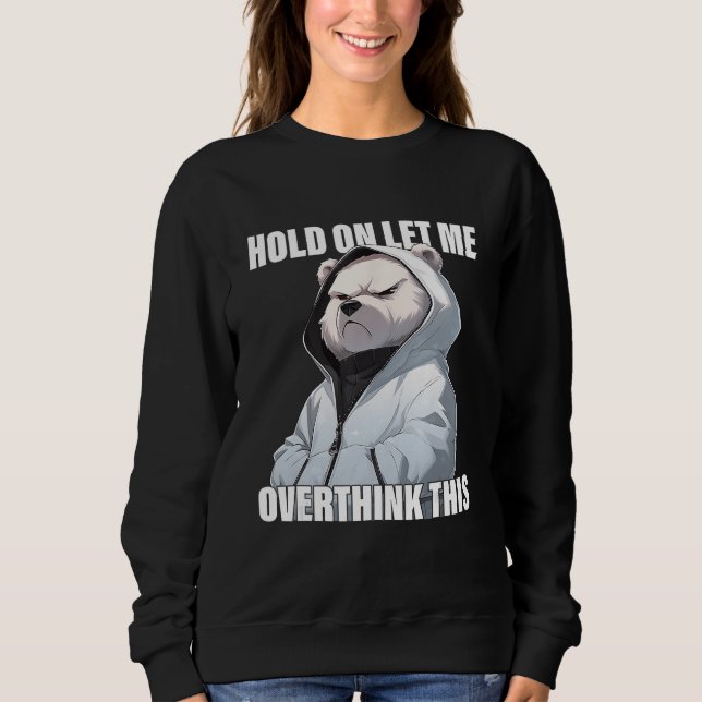 Sweatshirt Hold On Let Me Overthink This Polar Bear  Sarcasti (Devant)