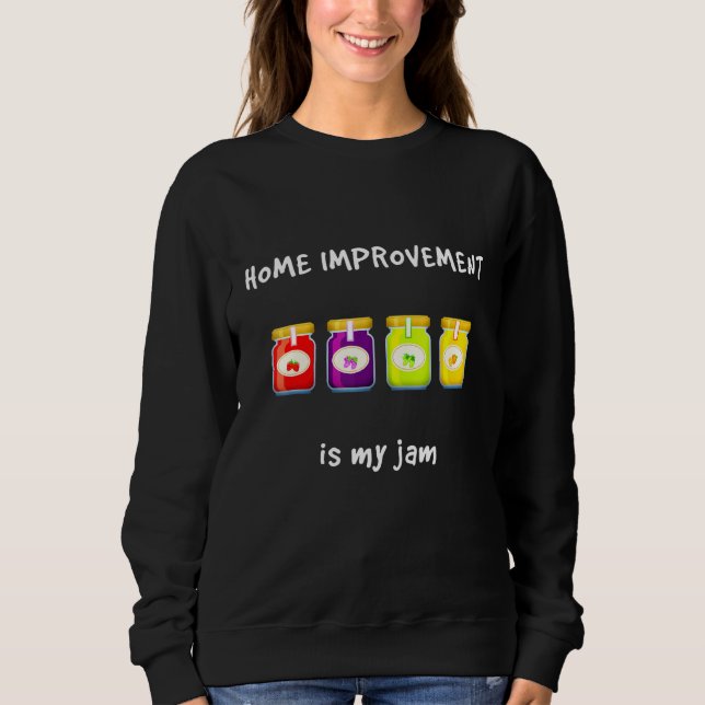Sweatshirt Home Improvement Is My Jam Favori Hobby Slang Ph (Devant)