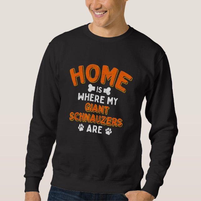 Sweatshirt Home Is Where My Giant Schnauzers Are Dog Dad Mini (Devant)