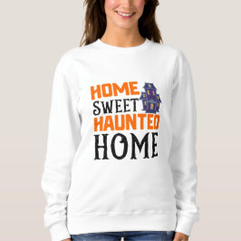 Sweatshirt Home sweet haunted home