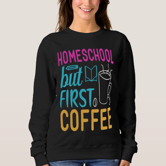 Sweatshirt Homeschool but First Coffee Graphic for Mom (Devant)