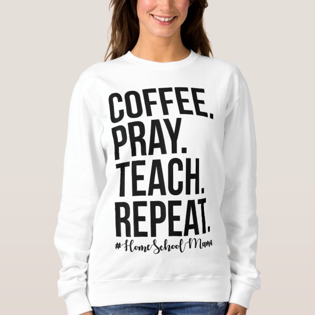 Sweatshirt Homeschool Maman Café Prière Enseigner Répéter Cad (Devant)