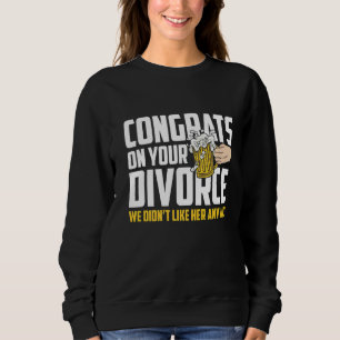 Sweatshirt Hommes Félicitations Sur Votre Divorce Nous Ne L'A