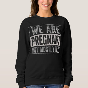 Sweatshirt Hommes Nous sommes enceinte, mais surtout sa gross