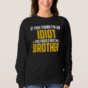 Sweatshirt Hommes Si tu penses que je suis un Idiot, tu devra