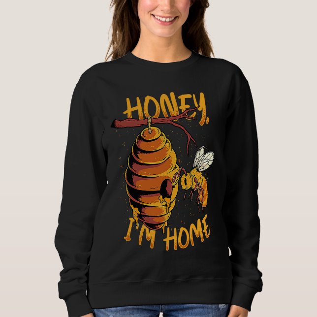 Sweatshirt Honey I'm Home Bee Hive Honey Bee  Apiarist Beekee (Devant)