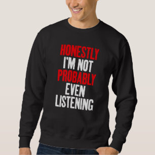 Sweatshirt Honnêtement, je ne suis probablement même pas en t