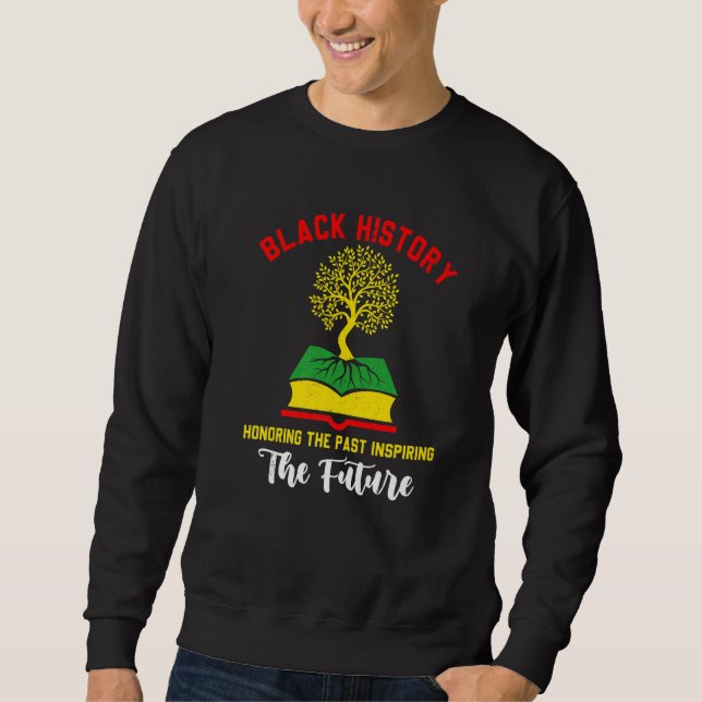 Sweatshirt Honoring Past Inspiring Funny Future Black History (Devant)