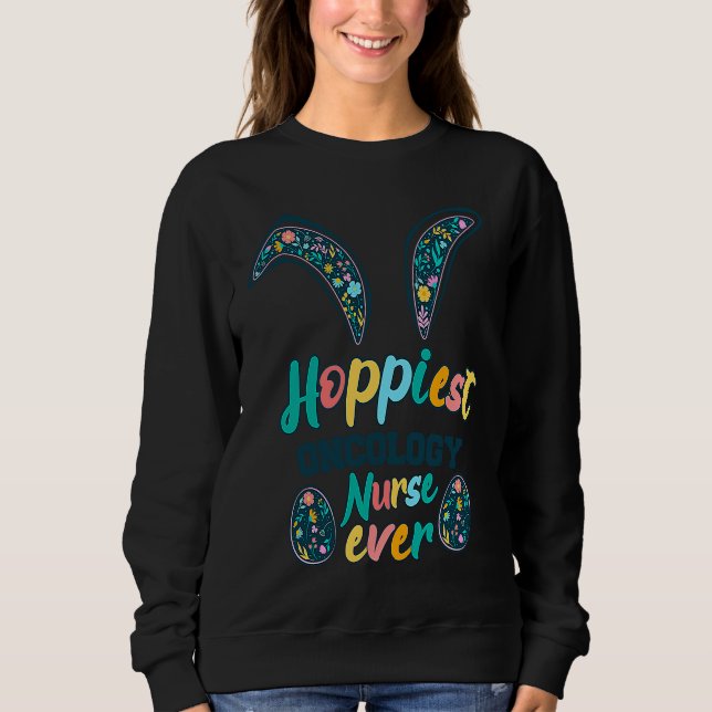 Sweatshirt Hoppiest Oncology Nurse Ever Bunny ears Flowers  E (Devant)