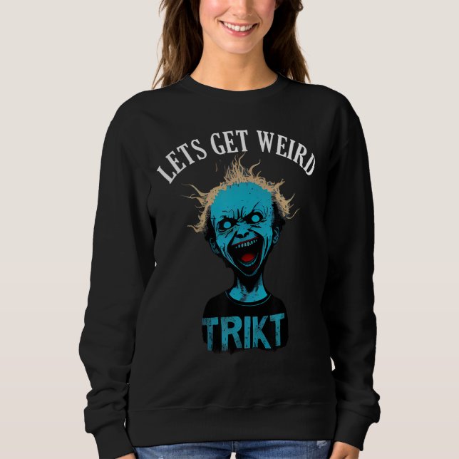 Sweatshirt Horror Weird and Spooky Man Lets Get Weird (Devant)