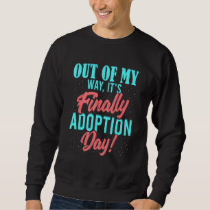Sweatshirt Hors de mon chemin C'est le jour de l'adoption Got
