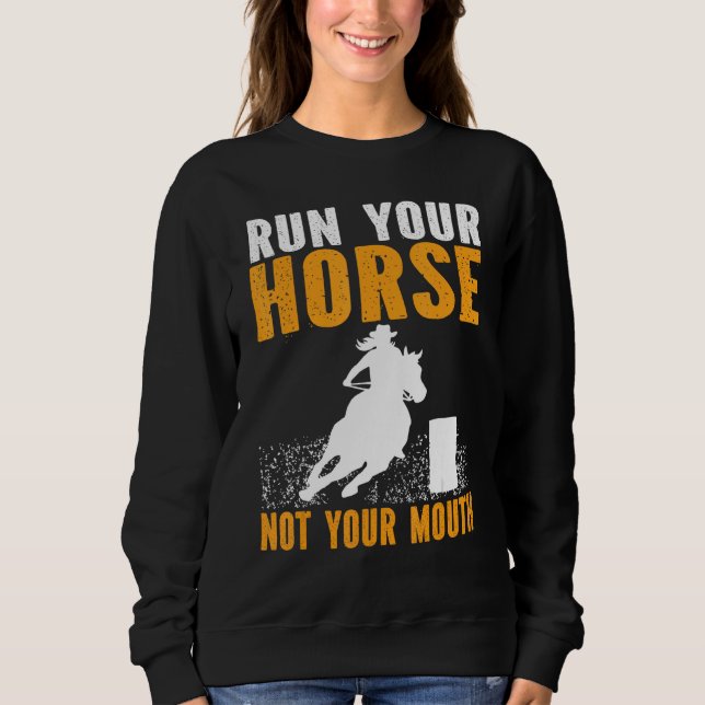 Sweatshirt Horse Barrel Racing Run your horse not your mouth  (Devant)