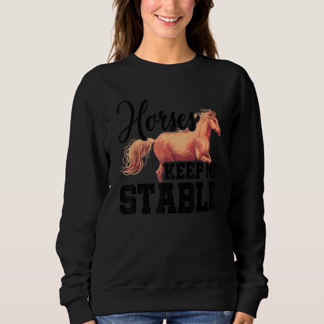 Sweatshirt Horses Keep Me Stable Horse Lover Equestrian Horse (Devant)