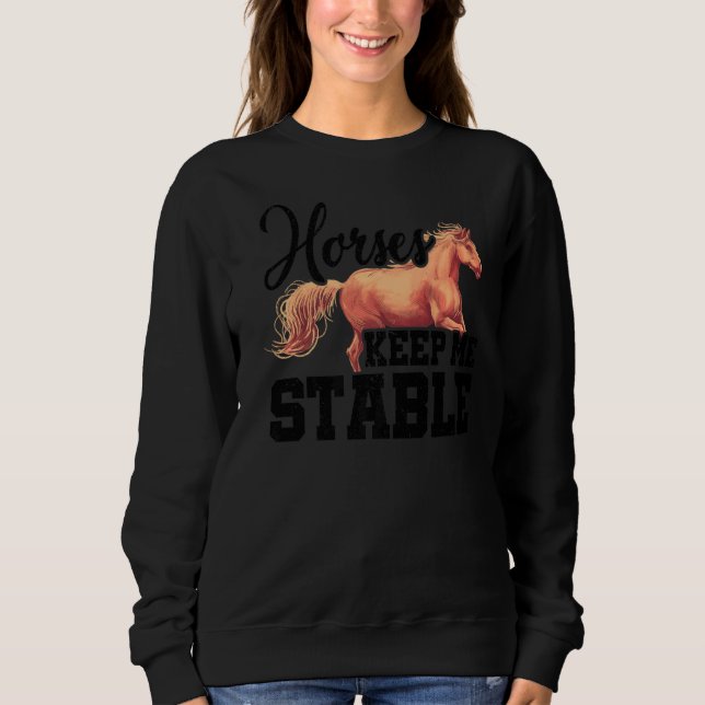 Sweatshirt Horses Keep Me Stable Horse Lover Equestrian Horse (Devant)