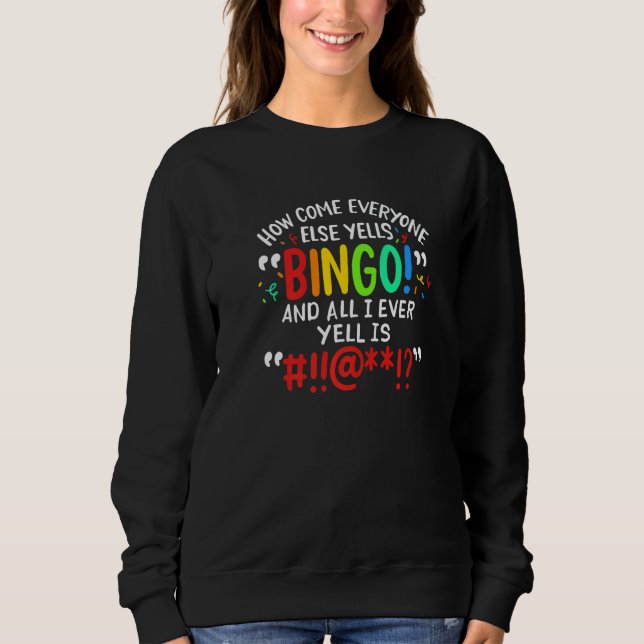 Sweatshirt How Come Everyone Else Yells Bingo And All I Ever  (Devant)