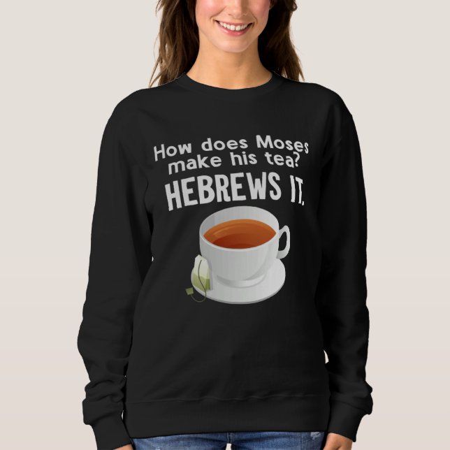 Sweatshirt How Does Moses Make His Tea He Brews It Hebrew (Devant)