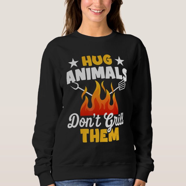 Sweatshirt Hug Animals Don't Grill Them   Vegetarian Vegan Re (Devant)