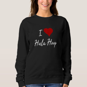 Sweatshirt Hula Hoop Sport Hullern Fitness Dance I Love Hula