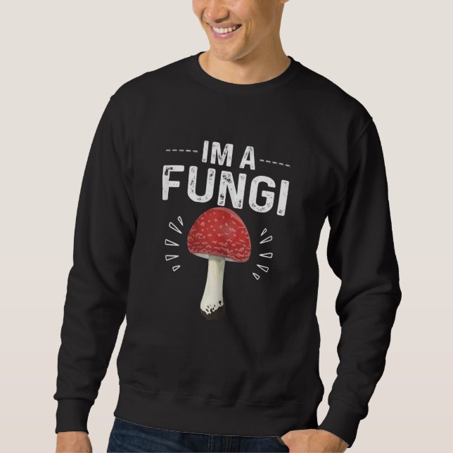 Sweatshirt Humorous Sarcasm I'm A Fungi Cool Mushroom Parody  (Devant)