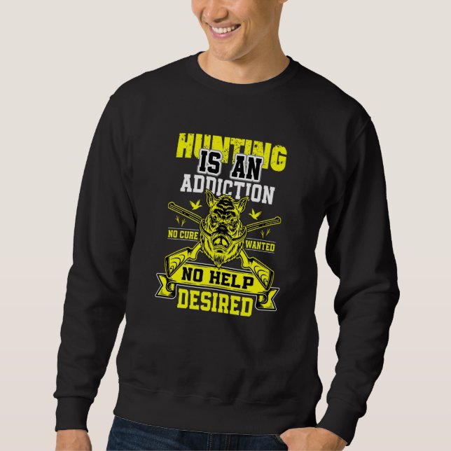 Sweatshirt Hunting Is An Addiction Wild Hog Boar (Devant)