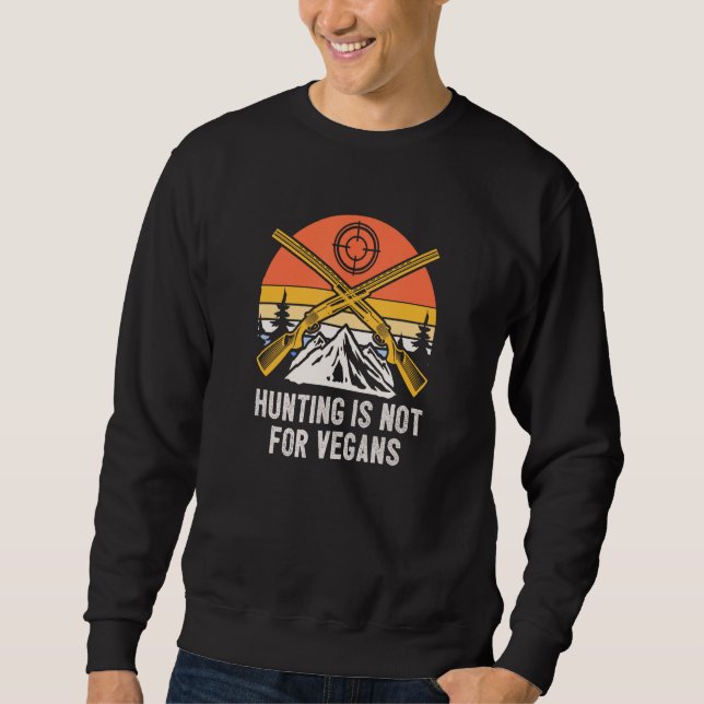 Sweatshirt Hunting is Not for Vegans Wildlife Forest Outdoor  (Devant)