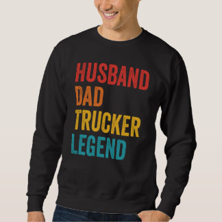 Sweatshirt Husband Dad Trucker Legend Truck Driver Trucking