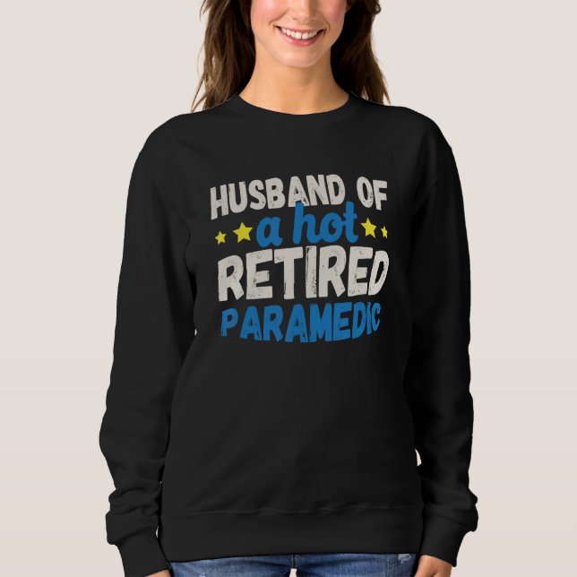 Sweatshirt Husband of a Hot Retired Paramedic (Devant)