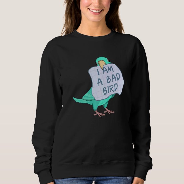 Sweatshirt I Am A Bad Bird I  Turquoise Parrotlet Parrot (Devant)