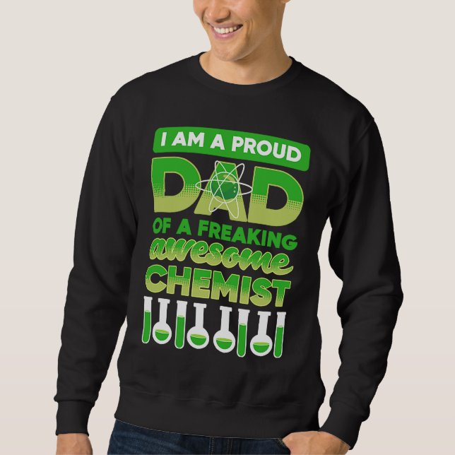 Sweatshirt i am a proud dad of a freaking awesome chemist Sci (Devant)