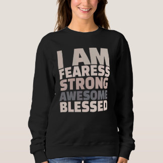 Sweatshirt I Am Fearless Strong Awesome Blessed Motivational