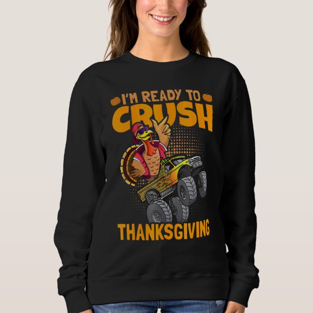 Sweatshirt I am Ready To Crush Thanksgiving Turkey Day 1 (Devant)