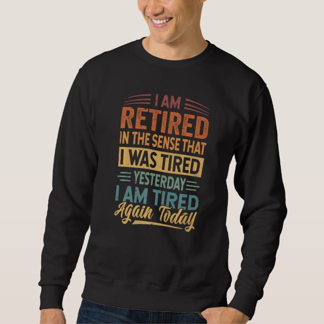 Sweatshirt I Am Retired In The Sense That I Was Tired Yesterd (Devant)