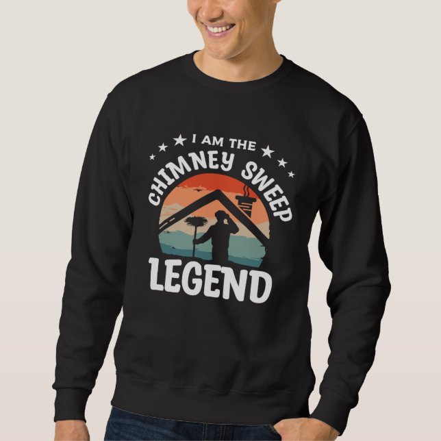 Sweatshirt I Am The Chimney Sweep Legend Fireplace Sweeper Cl (Devant)