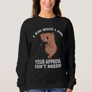 Sweatshirt I am who i am your approval isn't needed Capybara 