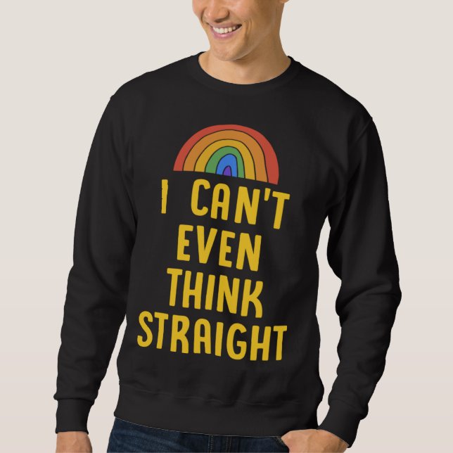 Sweatshirt I Can t Even Think Straight  Gay Pride Flag LGBTQ (Devant)