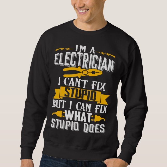 Sweatshirt I Can t Fix Stupid  Electrician  Men (Devant)