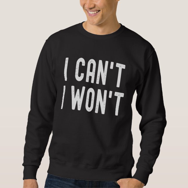 Sweatshirt I Can't I Won't Unique Humorous Retro Lettering (Devant)