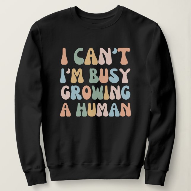 Sweatshirt I Can't I'm Busy Growing (Design devant)